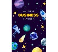 My First Business Planner: A Fun and Intergalactic Themed Interactive Planner for Young Entrepreneurs Aged 7-12 - Discover, Learn, and Grow Your Own Business! Space Themed