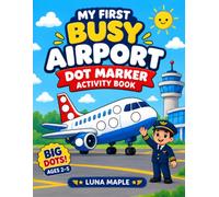 MY FIRST BUSY AIRPORT DOT MARKER ACTIVITY BOOK: Big & Easy Dot Art for Toddlers and Preschoolers Ages 2-5 with Airplanes, Pilots, Runways, Control Towers & More