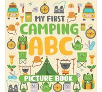 My First Camping ABC Picture Book: Camping Things, Early Learning ABC Workbook, Picture Dictionary | Colorful Illustration To Learn The Alphabet For Preschoolers, Toddlers, And Babies