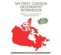 My First Canada Geography Workbook: Observe, Color, and Explore Canada’s Geography (My First Geography Workbooks)