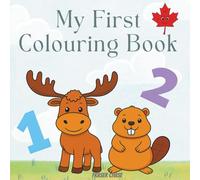 My First Canadian Colouring Book: My First Numbers, Letters, Shapes, Colours and Animals.