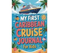 My First Caribbean Cruise Journal for Kids: 100 Fun Prompts to Capture Every Island Adventure, Snack, and Sea Day