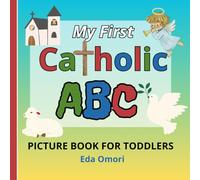 My First Catholic ABC Picture Book for Toddlers: Religious Educational Picture Dictionary for Spiritual Growth and Christian Values Learning. Learn ... 4 (My First ABC Picture Book for Toddlers)