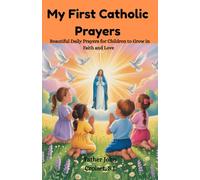 My First Catholic Prayers: Beautiful Daily Prayers for Children to Grow in Faith and Love (Jesus loves Us)