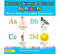 My First Chichewa ( Chewa ) Alphabets Picture Book with English Translations: Bilingual Early Learning & Easy Teaching Chichewa ( Chewa ) Books for ... & Learn Basic Chichewa ( Chewa ) Words for C)