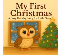 My First Christmas: A Cozy Holiday Story for Little Ones (Tiny Owl’s First Adventures Series)