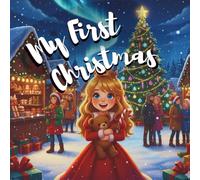 My First Christmas: A Magical Christmas Eve Adventure with Lily: A Heartwarming Christmas Storybook for Kids Ages 3-8 | Perfect for Bedtime Reading, ... Holiday Gifts (Lily’s Christmas Adventures)