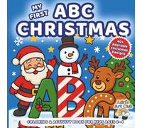 My First Christmas ABC Coloring & Activity Book: Easy Alphabet Coloring Pages, Fun Holiday Activities, Single-Sided Designs, and a Special Countdown to Christmas for Kids Ages 2-4