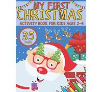 My First Christmas Activity Book for Kids Ages 2-4: A Book for Girls, Boys, Toddlers, Preschoolers with Over 35 Pages of Santa Claus, Snowmen, Angels, ... Pages, Sudoku, Word Search and More.