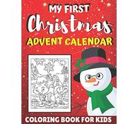 My First Christmas Advent Calendar: A Kids Coloring Book with Cute Holiday Animals and Relaxing Christmas Scenes | Countdown To Christmas Gift Idea ... Ages | 25 Numbered Colouring Cute Patterns