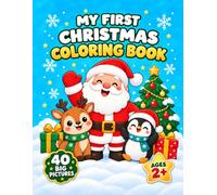 My First Christmas Coloring Book: 40 Big and Easy Pictures for Toddlers Ages 2-6: Cute Santa, Reindeer, Penguins, Christmas Trees, Gifts and More