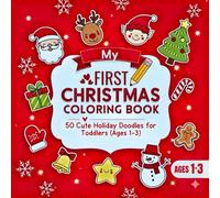 My First Christmas Coloring Book: 50 Cute Holiday Doodles for Toddlers (Ages 1-3) - A Fun Way to Learn, Color, and Celebrate Christmas Magic