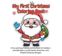 My First Christmas Coloring Book: A Fun and Easy Holiday Activity Book for Toddlers and Kids Ages 2-5 with Santa, Snowmen, and Simple Christmas Designs