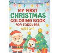 My First Christmas Coloring Book for Toddlers Ages 2-4: Simple & Cute Holiday Coloring Pages for Little Hands