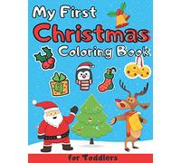 My First Christmas Coloring Book for Toddlers: Fun and Easy Designs Colouring Pages for Christmas for 1-3 Years Old Kids Featuring Santa Claus ... Christmas Tree Presents for Kids Boy Girl