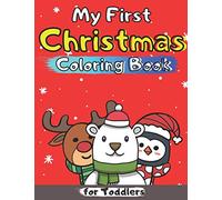 My First Christmas Coloring Book for Toddlers: Fun and Easy Designs Colouring Pages for Christmas for 1-3 Years Old Kids Featuring Santa Claus ... Christmas Tree Presents for Kids Boy Girl