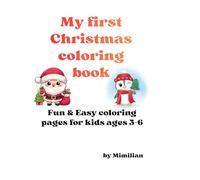 my first christmas coloring book: Fun & Easy Coloring Pages for Kids Ages 3-6