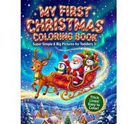 MY FIRST CHRISTMAS COLORING BOOK Super Simple & Big Pictures for Toddlers 3+/Fun Winter Holiday Activity Gift: Super Cute Santa, Reindeer, and Snowman ... The Perfect Stocking Stuffer for Preschoolers