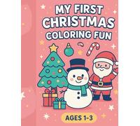 My First Christmas Coloring Fun: a joyful holiday coloring book specially designed for toddlers ages **1-3**