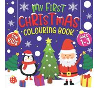 My First Christmas Colouring Book for Kids Ages 1-3: Easy and Fun Christmas Holiday Designs to Colour For Toddlers and Kids Ages 1, 2 & 3 (UK Edition)