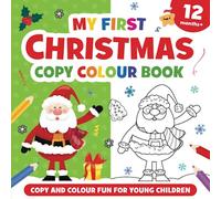My First Christmas Copy Colour Book: For girls and boys, aged 12 months and up.: 15 easy to colour illustrations including Santa Claus, Christmas ... book for preschool children and toddlers).