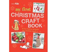My First Christmas Craft Book: 35 fun festive projects for children aged 7+