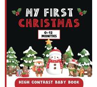 My First Christmas: High Contrast Baby Book for Newborns (0-12 Months). Black & White Images & Words to Help Infants with Visual Development.