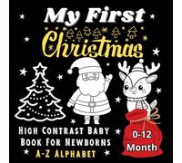 My First Christmas: High Contrast Baby Book For Newborns A-Z Alphabet. Christmas-themed books for Children 0-12 Months. Simple Black and White Xmas Images. Themed Images to Develop Your Babie