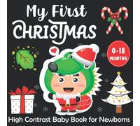 My First Christmas High Contrast Baby Book for Newborns: Amazing Black and White Christmas Pictures and Cute Patterns for Visual Sensory Stimulation ( Perfect for Babies and Newborns )