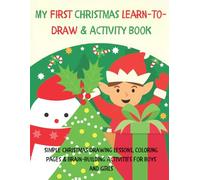 My First Christmas Learn-to-Draw & Activity Book: Simple Christmas Drawing Lessons, Coloring Pages & Brain-Building Activities for Boys and Girls