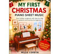 My First Christmas Piano Sheet Music: Easy holiday songbook with step-by-step guidance and practice routines for beginners