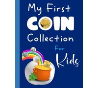 My First COIN Collection for Kids: COIN Inventory Log Book For Organizing and Recording Your Kid’s Coin Inventory, Perfect for Children Who Would Like ... | 8.5" X 11" | 120 Pages, Large Size