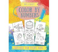 My First Color By Numbers: Coloring Books For Every Kids with Over 70 Different Pages Including Fantasy Characters, Holidays, Animals, and More
