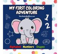 My First Coloring Adventure: Toddler Color & Learn: Alphabet, Numbers, Shapes & Colors