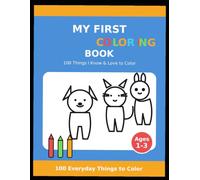 My First Coloring Book: 100 Things I Know!: 100 Everyday Things and Animals to Color and Learn