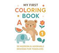 My First Coloring Book: 50 Big Bold Pictures for Toddlers, Early Learning Coloring Fun for Ages 1-3: ABCs, 123s, Animals & Simple Shapes