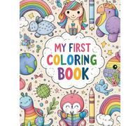 My First Coloring Book: 50 Easy and Fun Coloring Pages for Kids Ages 1-8 Simple Black Outline Images for Toddlers and Preschoolers to Color and Enjoy"