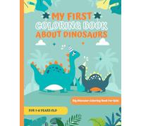 MY FIRST COLORING BOOK ABOUT DINOSAURS: My First Big Dinosaur Coloring Book for Kids Ages 1-4 - Perforated Pages of Fun Coloring Scenes Including Animals