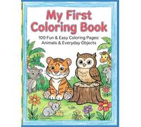 My First Coloring Book: Ages 3-6. 100 Fun & Easy Coloring Pages with Animals, Vehicles, Nature & More | Large Simple Designs for Preschool, Kindergarten & Early Learners