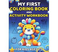 My First Coloring Book And Activity Workbook For Kids Ages 2-5: Worksheets For Boys and Girls| Animals, Fruits and Vegetables, Shapes To Learn For Toddlers| Preschool and Kindergarten