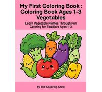 My First Coloring Book : Coloring Book Ages 1-3 Vegetables: Learn Vegetable Names Through Fun Coloring for Toddlers Ages 1-3