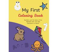 My First Coloring Book: Coloring book of numbers and 26 letters of the Alphabet with cute little characters to match!