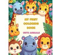 My First Coloring Book: Cute Animals - 100 Easy and Adorable Coloring Pages for Toddlers | Fun Animal Designs for Early Learning: Simple and Fun ... ... Easy Pictures for Toddlers and Preschoolers)