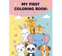 My First Coloring Book: Cute Animals: Simple and fun coloring pages for kids ages 2-4