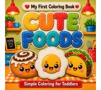 My First Coloring Book: Cute Foods: Simple and Fun Coloring for Toddlers