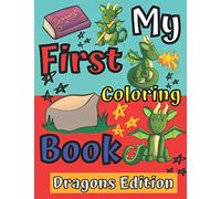 My First Coloring Book Dragons Edition: Perfect Gift for Christmas Boys and Girls Easy Colouring Pages Fun and Easy Dragons Drawing Mythical Creatures ... Coloring Book for 1-3 Years Old Kids Simple