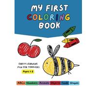 My First Coloring Book: Early Learning Fun For Toddlers Ages 1-3: ABCs, Numbers, Animals, Shapes, Fruits, Vegetables, Food, and Snacks for Early Learning