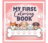 MY FIRST COLORING BOOK: Easy & Simple Dog Coloring Book For Little Girls Who Love Puppies. Cute Activity Book For Toddlers And Kindergarten Kids. Ages 2-5.