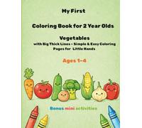 My First Coloring Book for 2Year Olds: Vegetables with Big Thick Lines - Simple & Easy Coloring Pages for Little Hands Ages 1-4/8,5x11in pages/24 illustrations to color/bonus mini activities