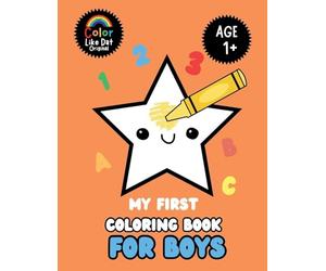 My First Coloring Book For Boys: Large Print, Features ABCs, Counting, Animals, For Toddler Baby Boys